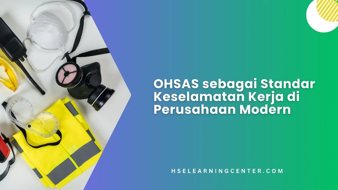 Alasan OHSAS relevan bagi perusahaan saat ini